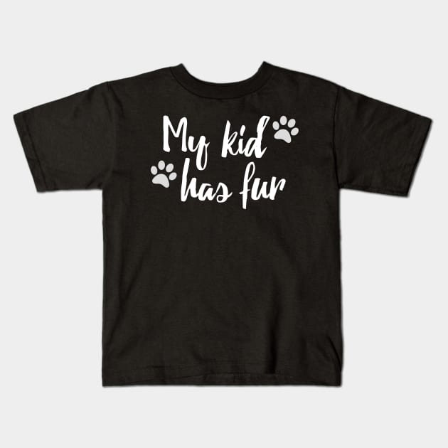 My Kid Has Fur Funny Dog Parent Design Kids T-Shirt by teesbyfifi